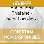 Hubert Felix Thiefaine - Soleil Cherche Futur cd musicale di Hubert Felix Thiefaine