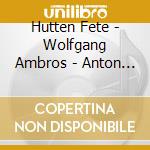 Hutten Fete - Wolfgang Ambros - Anton Aus Tirol - O-Zone ? (4 Cd) cd musicale