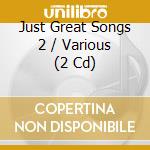 Just Great Songs 2 / Various (2 Cd) cd
