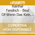 Rainhar Fendrich - Best Of-Wenn Das Kein (2 Cd) cd musicale di Fendrich, Rainhard