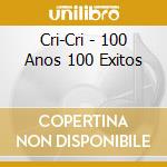 Cri-Cri - 100 Anos 100 Exitos cd musicale di Cri