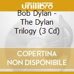 Bob Dylan - The Dylan Trilogy (3 Cd) cd