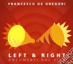 Francesco De Gregori - Left & Right - Documenti Dal Vivo (Cd+Dvd) cd musicale di Francesco De Gregori