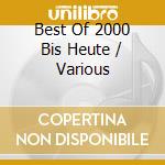 Best Of 2000 Bis Heute / Various cd