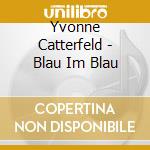 Yvonne Catterfeld - Blau Im Blau cd musicale di Yvonne Catterfeld