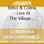 Bebo & Colina - Live At The Village Vang. cd