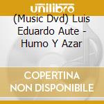 (Music Dvd) Luis Eduardo Aute - Humo Y Azar cd musicale