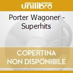 Porter Wagoner - Superhits cd musicale di Porter Wagoner