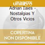 Adrian Iaies - Nostalgias Y Otros Vicios cd musicale di Adrian Iaies