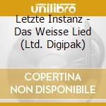 Letzte Instanz - Das Weisse Lied (Ltd. Digipak) cd musicale di Instanz Letzte