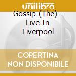 Gossip (The) - Live In Liverpool cd musicale di Gossip
