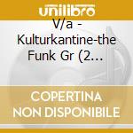 V/a - Kulturkantine-the Funk Gr (2 Cd) cd musicale di V/a