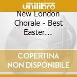 New London Chorale - Best Easter Collection cd musicale di New London Chorale