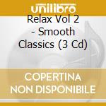 Relax Vol 2 - Smooth Classics (3 Cd) cd musicale di Relax Vol 2