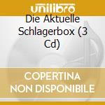 Die Aktuelle Schlagerbox (3 Cd) cd