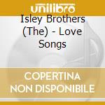 Isley Brothers (The) - Love Songs cd musicale di Isley Brothers (The)