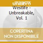 Westlife - Unbreakable, Vol. 1 cd musicale di Westlife