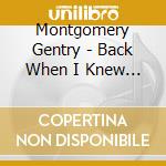 Montgomery Gentry - Back When I Knew It All cd musicale di Gentry Montgomery
