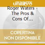 Roger Waters - The Pros & Cons Of Hitchhiking cd musicale di Roger Waters