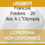 Francois Frederic - 20 Ans A L''Olympia cd