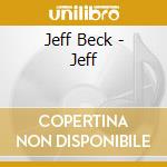 Jeff Beck - Jeff cd musicale di Jeff Beck