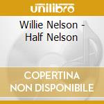 Willie Nelson - Half Nelson cd