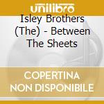 Isley Brothers (The) - Between The Sheets cd musicale di Isley Brothers (The)
