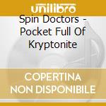 Spin Doctors - Pocket Full Of Kryptonite cd musicale di Spin Doctors