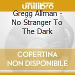 Gregg Allman - No Stranger To The Dark cd
