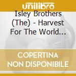 Isley Brothers (The) - Harvest For The World (Exp) cd musicale di Isley Brothers