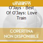 O'Jays - Best Of O'Jays: Love Train cd