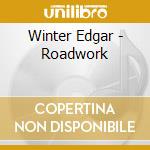 Winter Edgar - Roadwork cd musicale di Winter Edgar