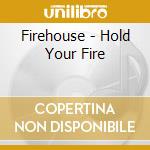 Firehouse - Hold Your Fire cd musicale di Firehouse