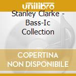 Stanley Clarke - Bass-Ic Collection cd