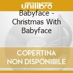 Babyface - Christmas With Babyface cd musicale di Babyface