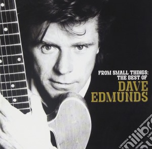 Dave Edmunds - From Small Things: The Best Of cd musicale di Dave Edmunds