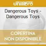 Dangerous Toys - Dangerous Toys cd musicale di Toys Dangerous