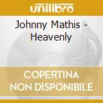 Johnny Mathis - Heavenly cd musicale di Johnny Mathis