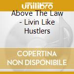 Above The Law - Livin Like Hustlers cd musicale di Above The Law