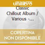 Classic Chillout Album / Various - Classic Chillout Album / Various cd