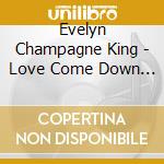 Evelyn Champagne King - Love Come Down - Best Of cd musicale di Evelyn Champagne King