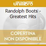 Randolph Boots - Greatest Hits cd musicale di Randolph Boots