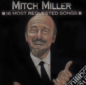 Mitch Miller - 16 Most Requested Songs cd musicale di Mitch Miller