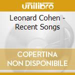 Leonard Cohen - Recent Songs cd musicale di Leonard Cohen