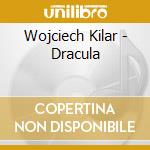 Wojciech Kilar - Dracula cd musicale di Wojciech Kilar