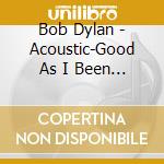 Bob Dylan - Acoustic-Good As I Been To You cd