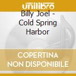 Billy Joel - Cold Spring Harbor cd musicale di Billy Joel