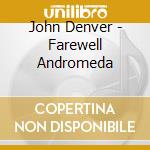 John Denver - Farewell Andromeda cd musicale di John Denver