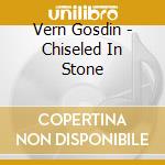 Vern Gosdin - Chiseled In Stone cd musicale di Vern Gosdin