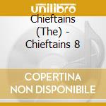 Chieftains (The) - Chieftains 8 cd
